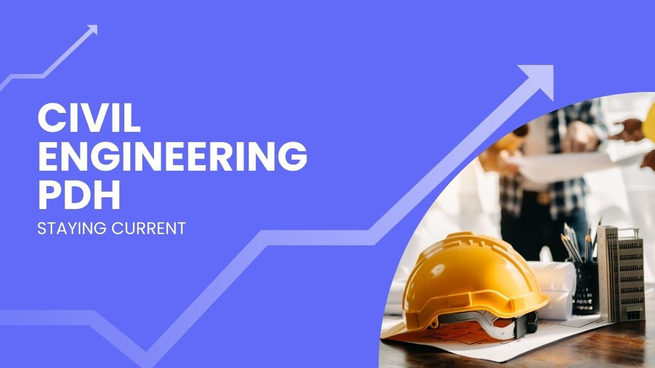 Civil Engineering PDH: Staying Current