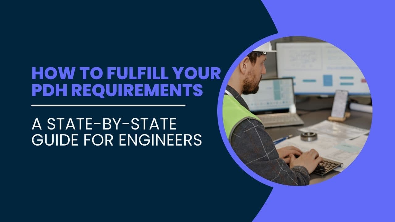 How to Fulfill Your PDH Requirements: A State-by-State Guide for Engineers