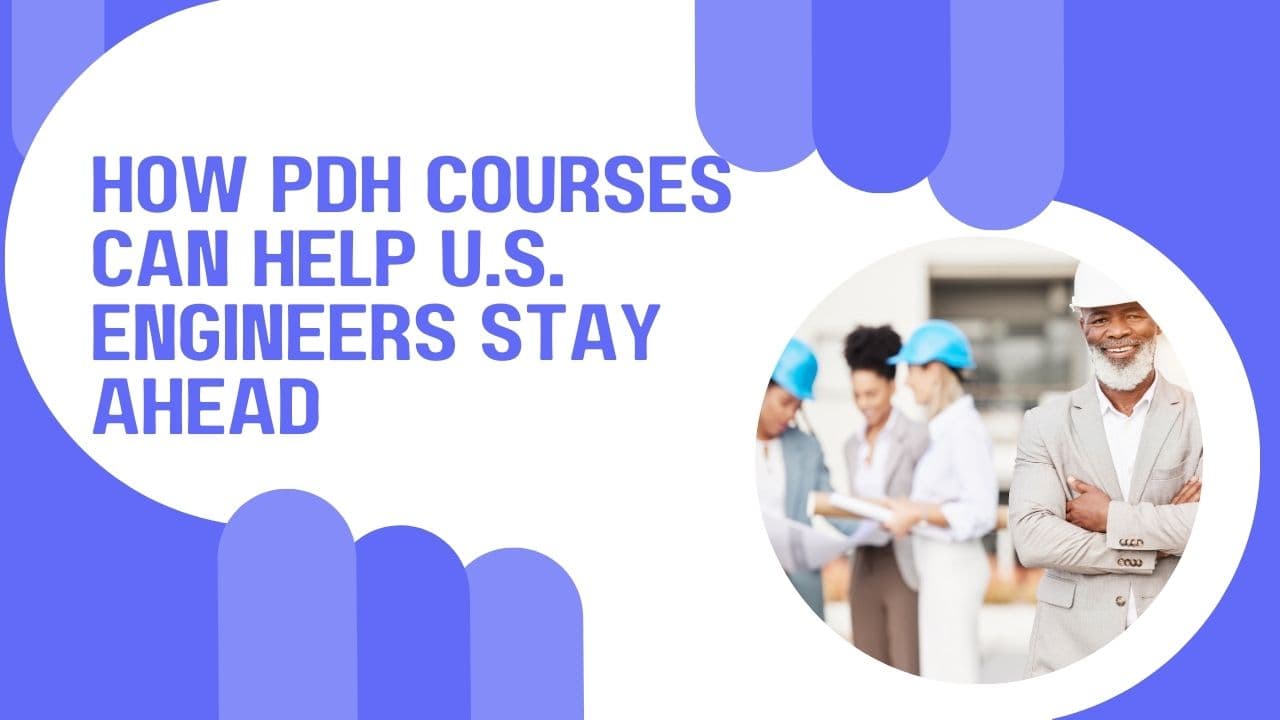 How PDH Courses Help U.S. Engineers Stay Ahead