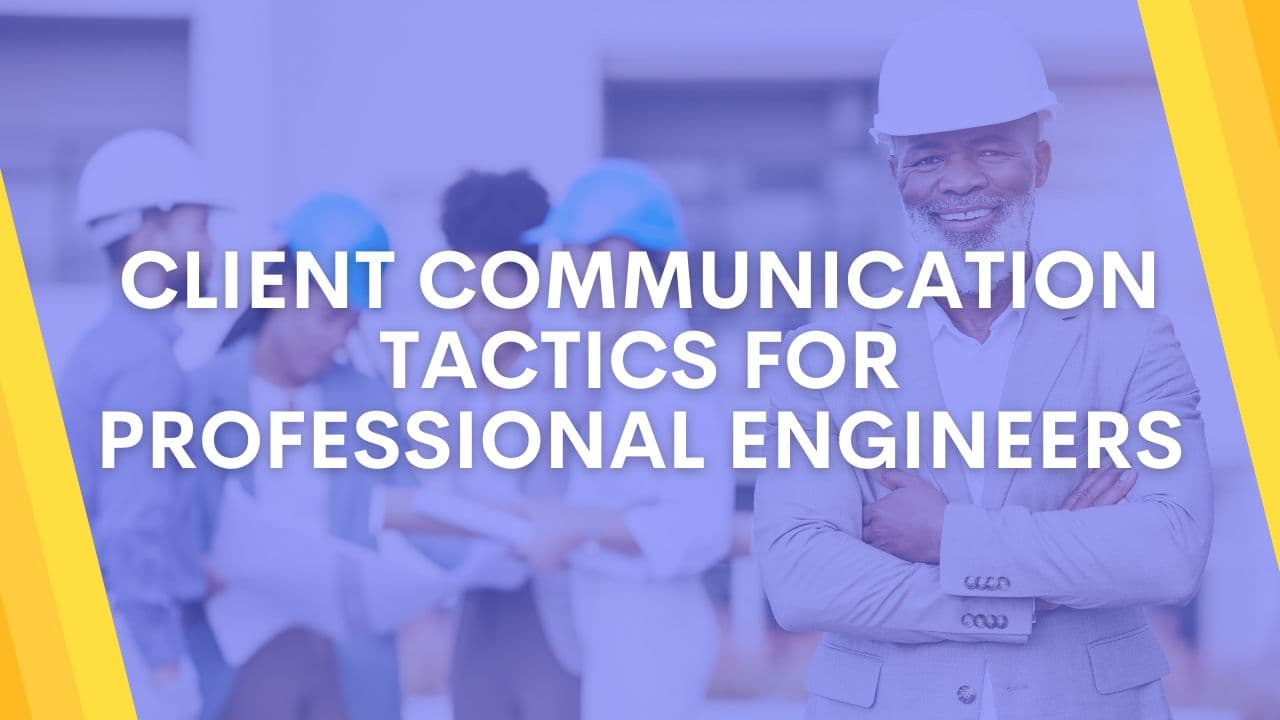 Client Communication Tactics for Professional Engineers